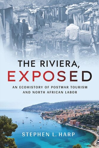 The Riviera Exposed An Ecohistory Of Postwar Tourism And North African Labor Stephen L Harp Eric G E Zuelow