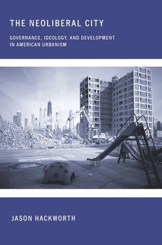The Neoliberal City Governance Ideology And Development In American Urbanism Jason Hackworth