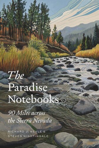 The Paradise Notebooks 90 Miles Across The Sierra Nevada Richard J Nevle Steven Nightingale Mattias Lanas