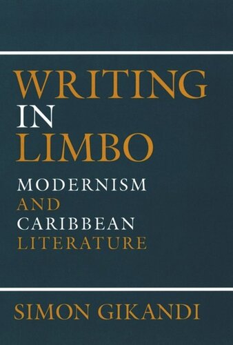 Writing In Limbo Modernism And Caribbean Literature Simon Gikandi National Endowment For The Humanities Open Book Program
