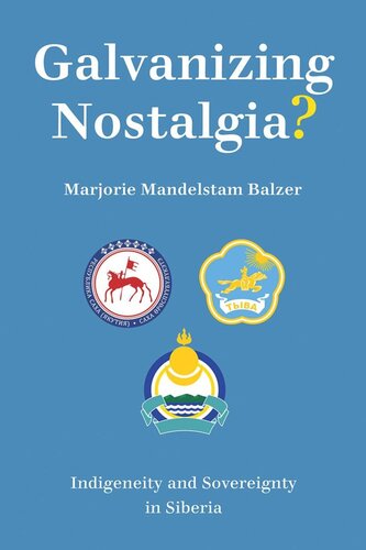 Galvanizing Nostalgia Indigeneity And Sovereignty In Siberia Marjorie Mandelstam Balzer