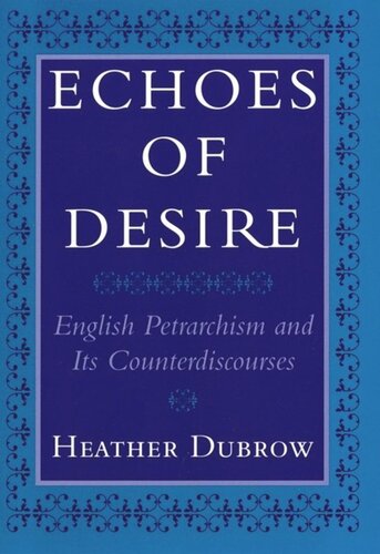 Echoes Of Desire English Petrarchism And Its Counterdiscourses Heather Dubrow National Endowment For The Humanities Open Book Program