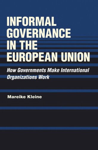 Informal Governance In The European Union How Governments Make International Organizations Work Mareike Kleine Knowledge Unlatched
