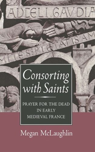 Consorting With Saints Prayer For The Dead In Early Medieval France Megan Mclaughlin