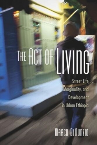 The Act Of Living Street Life Marginality And Development In Urban Ethiopia Marco Di Nunzio