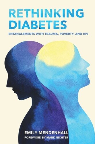Rethinking Diabetes Entanglements With Trauma Poverty And Hiv Emily Mendenhall Mark Nichter