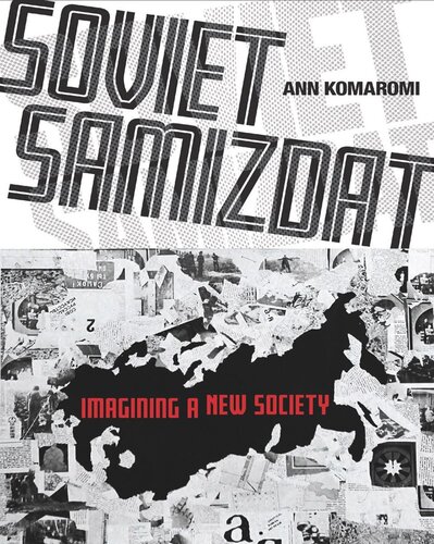 Soviet Samizdat Imagining A New Society Ann Komaromi