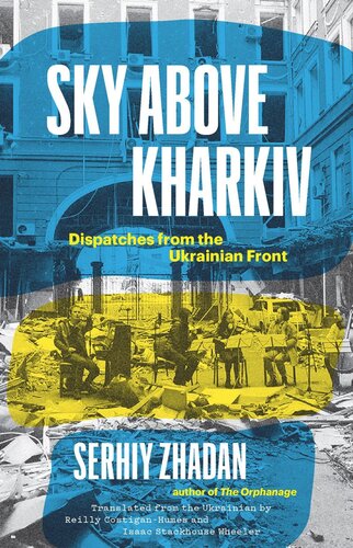 Sky Above Kharkiv Dispatches From The Ukrainian Front Serhiy Zhadan
