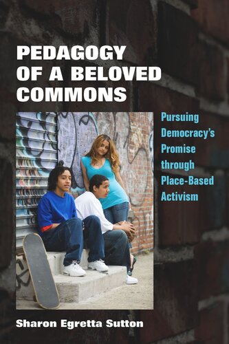 Pedagogy Of A Beloved Commons Pursuing Democracys Promise Through Placebased Activism Sharon Egretta Sutton