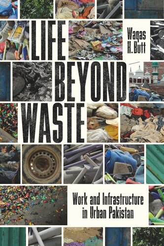Life Beyond Waste Work And Infrastructure In Urban Pakistan Waqas Butt