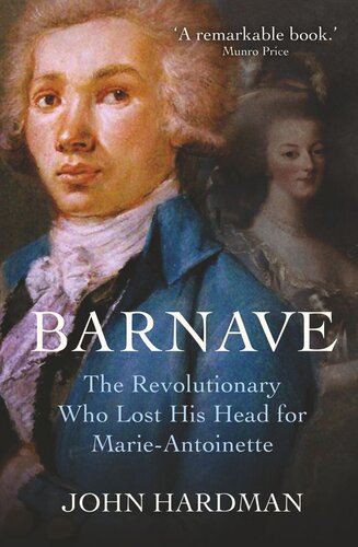 Antoine Barnave The Revolutionary Who Lost His Head For Marie Antoinette John Hardman