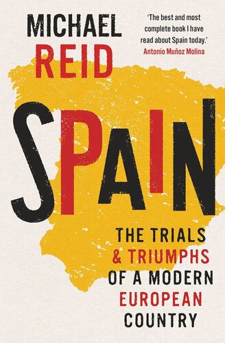 Spain The Trials And Triumphs Of A Modern European Country Michael Reid
