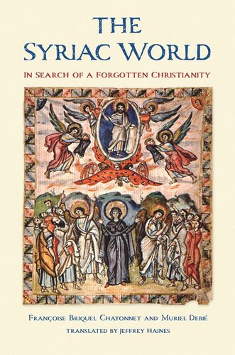 The Syriac World In Search Of A Forgotten Christianity Francoise Briquel Chatonnet Muriel Debie Jeffrey Haines