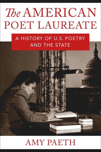 The American Poet Laureate A History Of Us Poetry And The State Amy Paeth