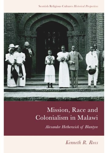 Mission Race And Colonialism In Malawi Alexander Hetherwick Of Blantyre Kenneth R Ross