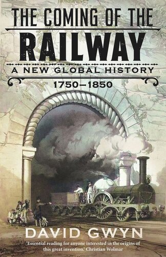 The Coming Of The Railway A New Global History 17501850 David Gwyn