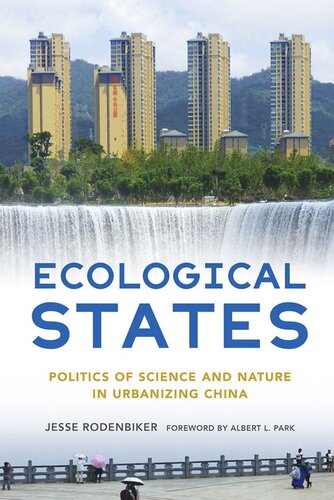 Ecological States Politics Of Science And Nature In Urbanizing China Jesse Rodenbiker Luce Foundation Albert L Park