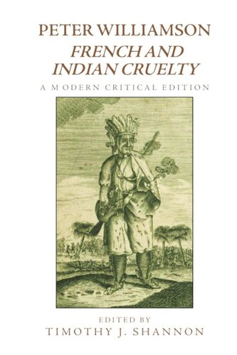 Peter Williamson French And Indian Cruelty A Modern Critical Edition Timothy Shannon Editor
