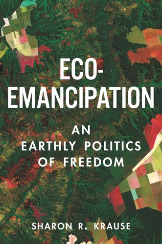 Ecoemancipation An Earthly Politics Of Freedom Sharon R Krause