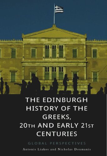 The Edinburgh History Of The Greeks 20th And Early 21st Centuries Global Perspectives Antonis Liakos Nicholas Doumanis