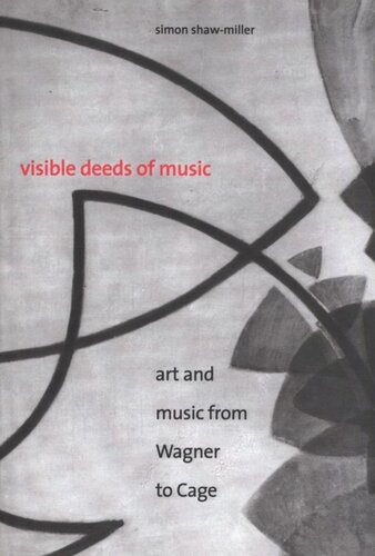 Visible Deeds Of Music Art And Music From Wagner To Cage Simon Shawmiller
