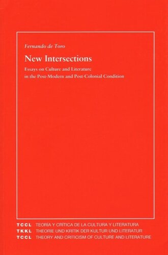 New Intersections Essays On Culture And Literature In The Postmodern And Postcolonial Condition Fernando De Toro