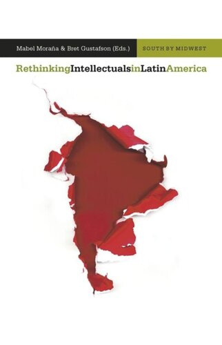 Rethinking Intellectuals In Latin America Mabel Moraa Editor Bret Gustafson Editor