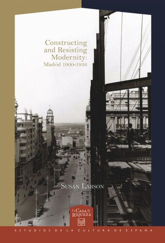 Constructing And Resisting Modernity Madrid 19001936 Susan Larson
