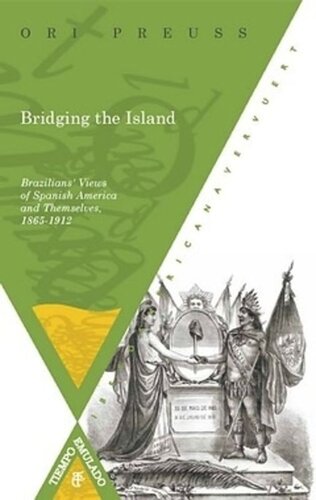 Bridging The Island Brazilians Views Of Spanish America And Themselves 18651912 Ori Preuss