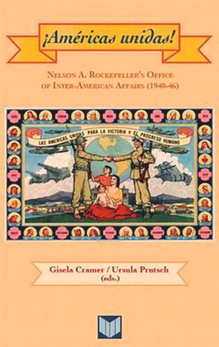 Amricas Unidas Nelson A Rockefellers Office Of Interamerican Affairs 194046 Gisela Cramer Editor Ursula Prutsch Editor