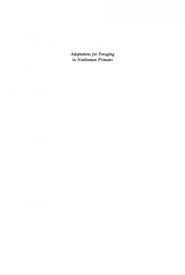 Adaptations For Foraging In Nonhuman Primates Contributions To An Organismal Biology Of Prosimians Monkeys And Apes Peter S Rodman Editor John G H Cant Editor