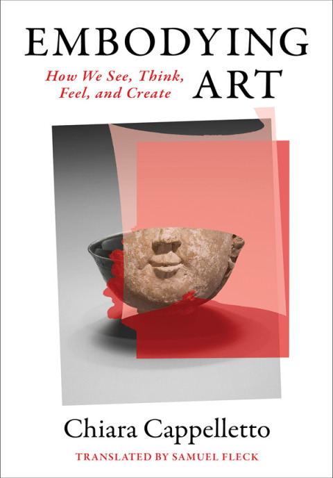 Embodying Art How We See Think Feel And Create 3rd Edition Chiara Cappelletto