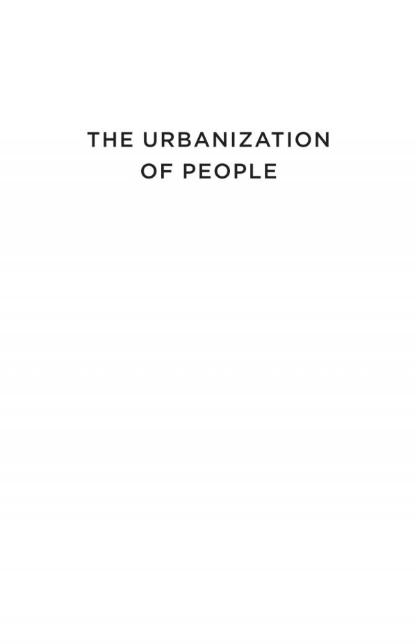 The Urbanization Of People The Politics Of Development Labor Markets And Schooling In The Chinese City Eli Friedman