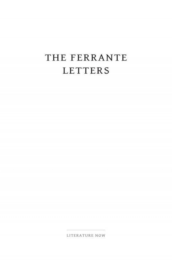 The Ferrante Letters An Experiment In Collective Criticism Sarah Chihaya Merve Emre Katherine Hill Jill Richards
