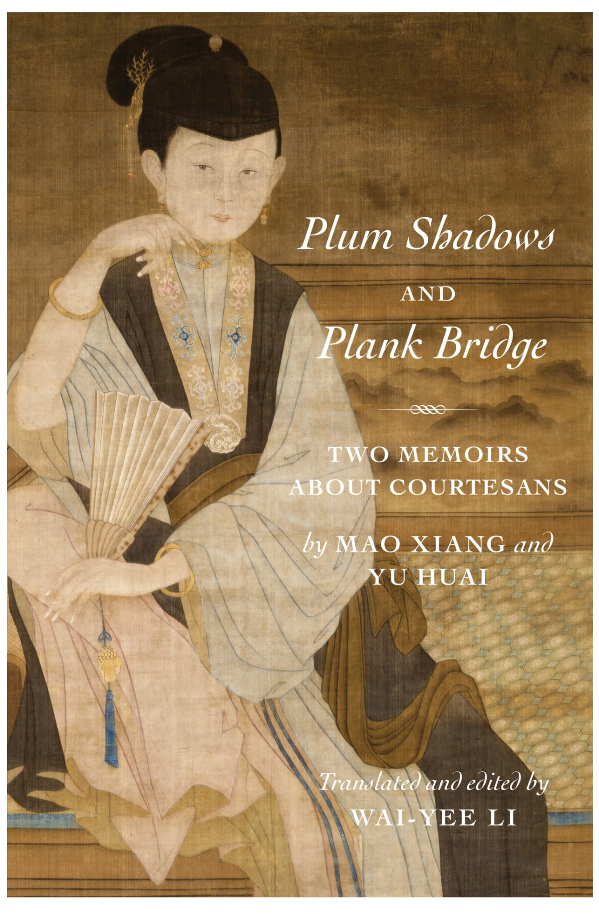 Plum Shadows And Plank Bridge Two Memoirs About Courtesans Xiang Mao Huai Yu Waiyee Li