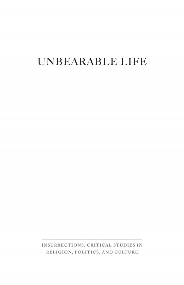 Unbearable Life A Genealogy Of Political Erasure Arthur Bradley