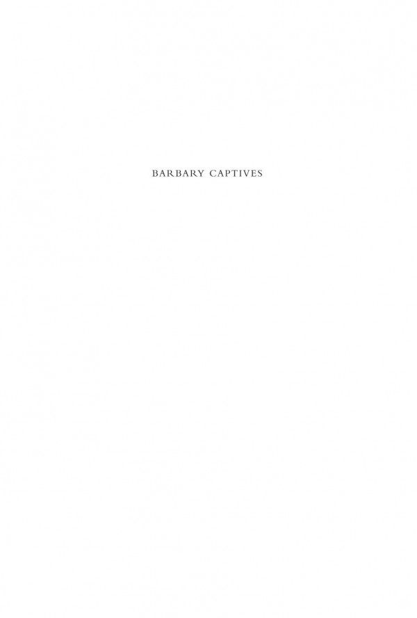 Barbary Captives An Anthology Of Early Modern Slave Memoirs By Europeans In North Africa Mario Klarer Editor