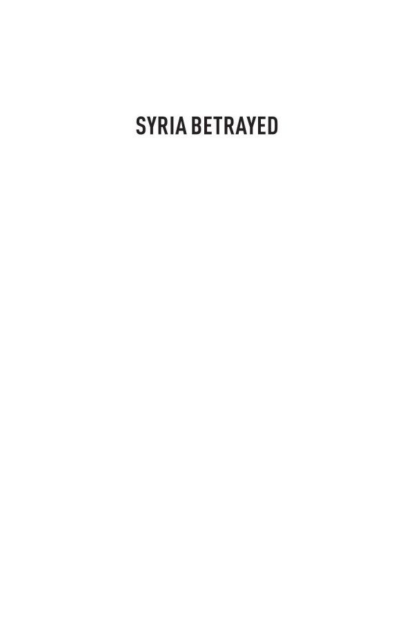 Syria Betrayed Atrocities War And The Failure Of International Diplomacy Alex J Bellamy