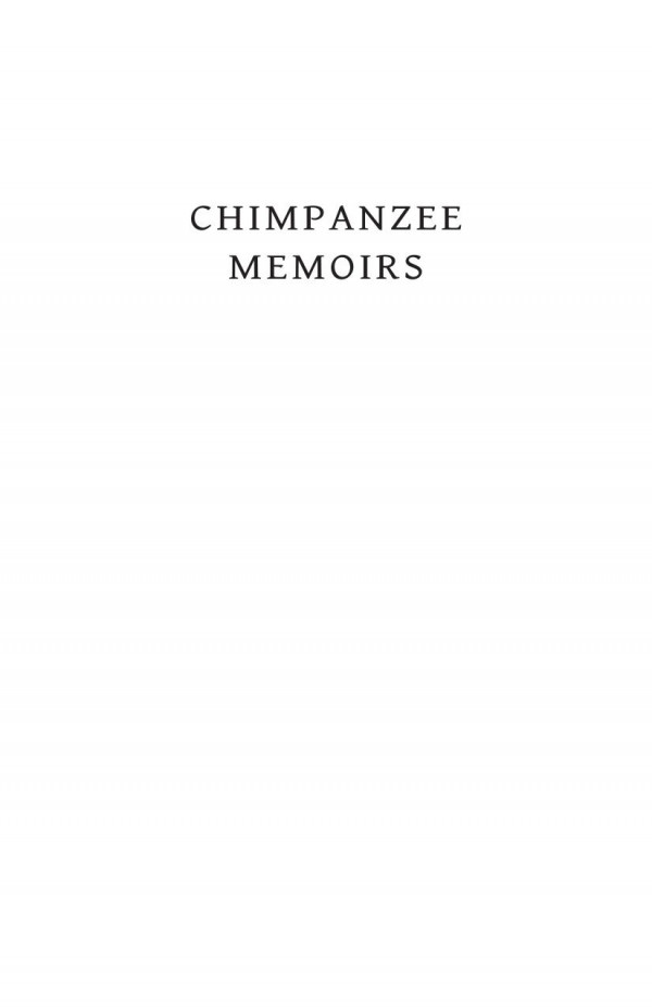 Chimpanzee Memoirs Stories Of Studying And Saving Our Closest Living Relatives Stephen Ross Editor Lydia Hopper Editor