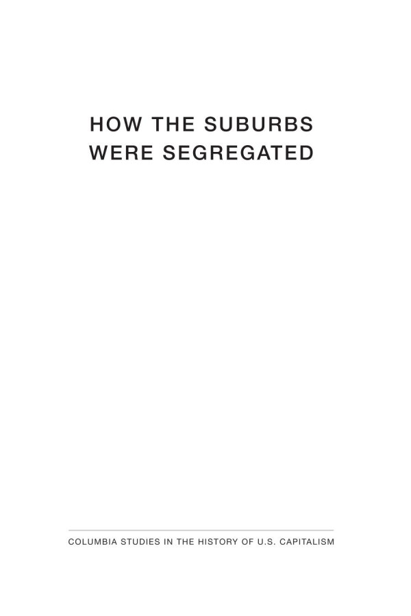How The Suburbs Were Segregated Developers And The Business Of Exclusionary Housing 18901960 Paige Glotzer