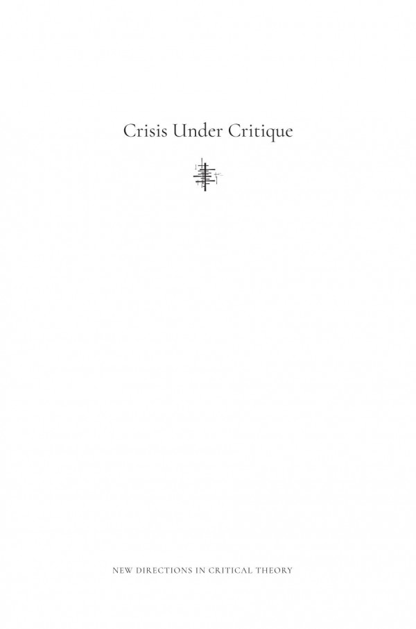 Crisis Under Critique How People Assess Transform And Respond To Critical Situations Didier Fassin Editor Axel Honneth Editor