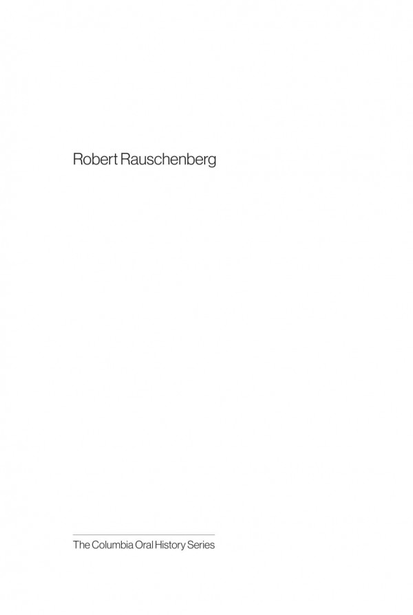 Robert Rauschenberg An Oral History Sara Sinclair Editor Peter Bearman Editor Mary Marshall Clark Editor