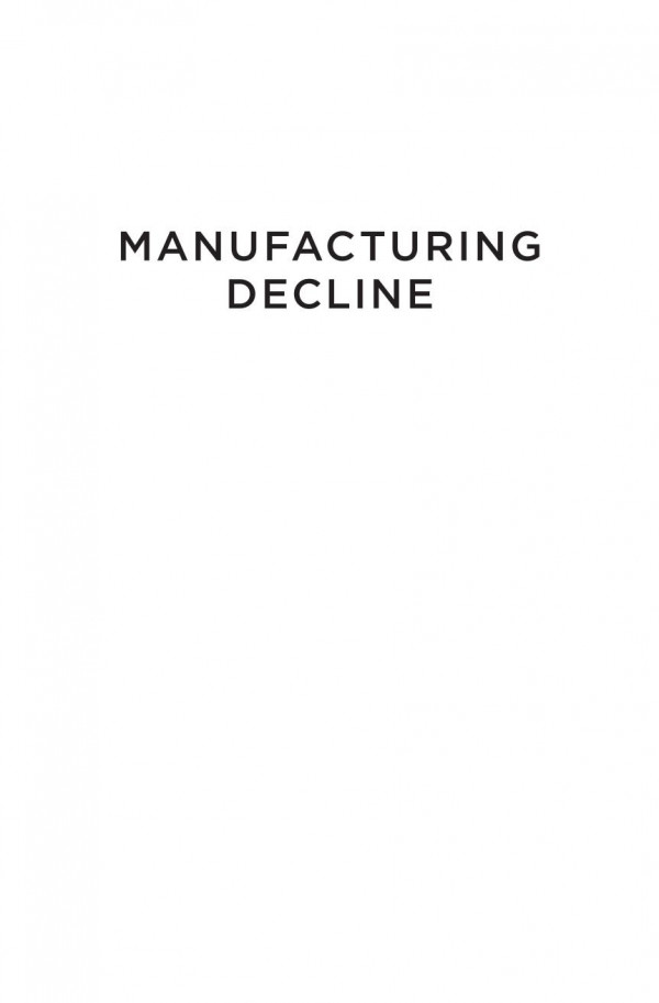 Manufacturing Decline How Racism And The Conservative Movement Crush The American Rust Belt Jason Hackworth