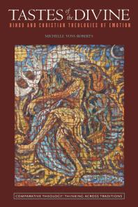Tastes Of The Divine Hindu And Christian Theologies Of Emotion 1st Edition Michelle Voss Roberts