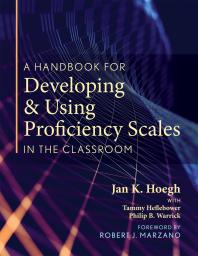 A Handbook For Developing And Using Proficiency Scales In The Classroom A Clear Practical Handbook For Creating And Utilizing Highquality Proficiency Scales 1st Edition Jan K Hoegh Tammy Heflebower Philip B Warrick
