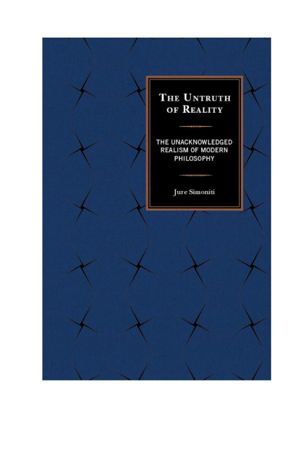 The Untruth Of Reality The Unacknowledged Realism Of Modern Philosophy Jure Simoniti