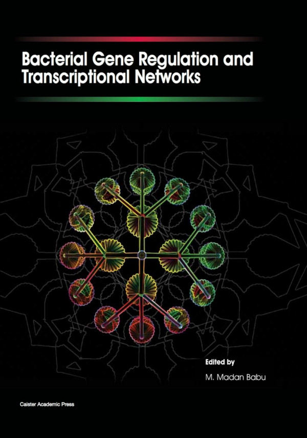 Bacterial Gene Regulation And Transcriptional Networks 1st Edition M Madan Babu