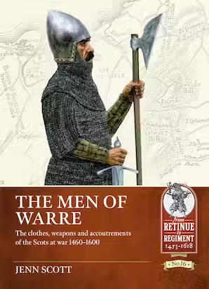 The Men Of Warre The Clothes Weapons And Accoutrements Of The Scots At War From 14601600 Jenn Scott