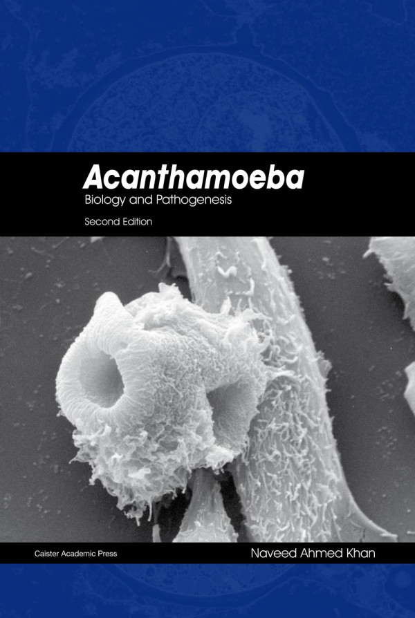 Acanthamoeba Biology And Pathogenesis 2nd Edition Naveed Ahmed Khan Naveed Ahmed Khan
