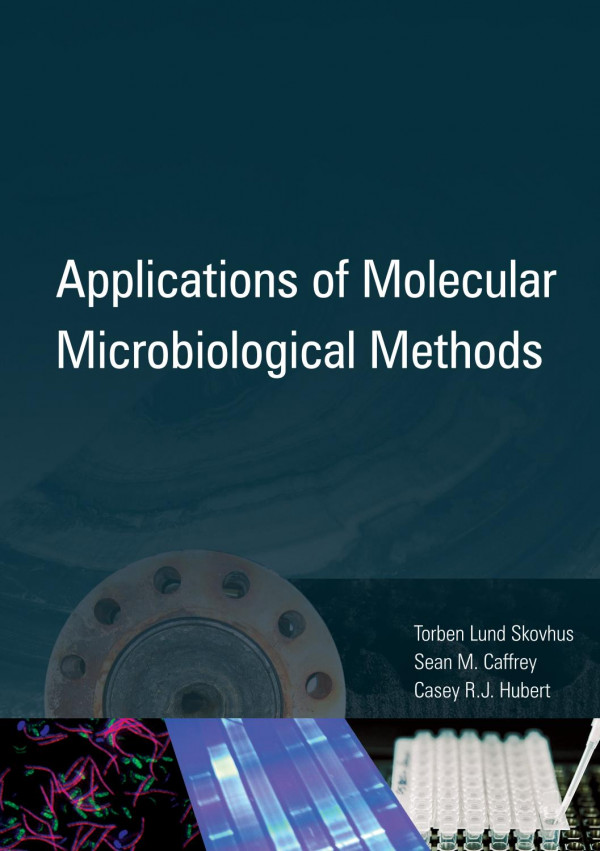 Applications Of Molecular Microbiological Methods 1st Edition Sean M Caffrey Casey Rj Hubert Torben Lund Skovhus